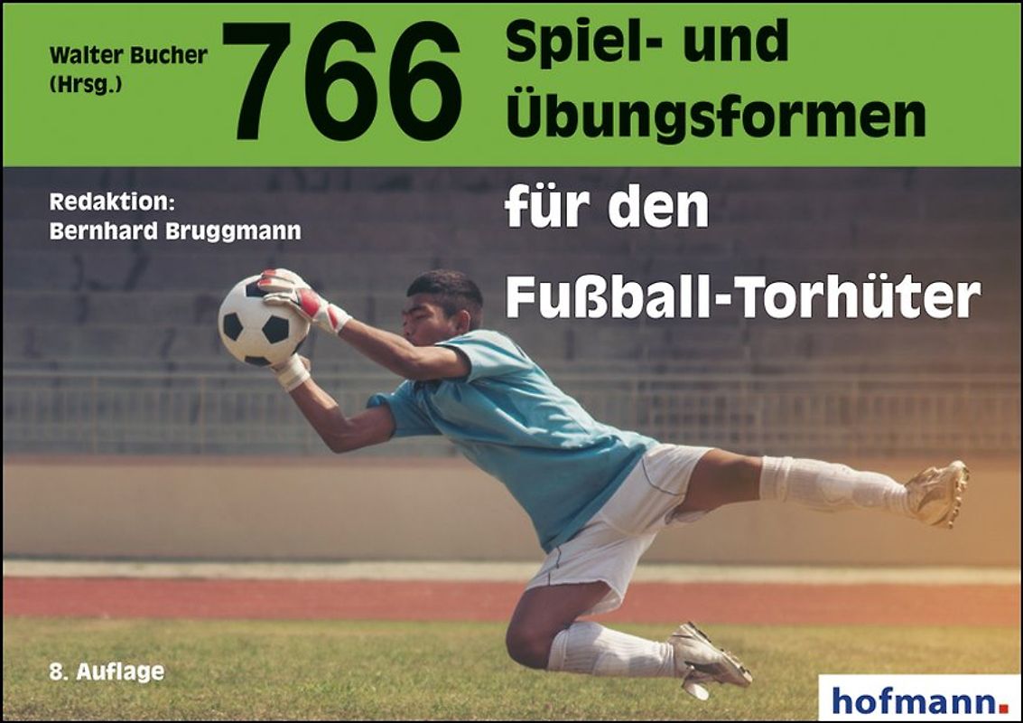 766 Spiel- und Übungsformen für den Fußball-Torhüter