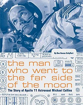 The Man Who Went to the Far Side of the Moon: The Story of Apollo 11 Astronaut Michael Collins (NASA Books, Apollo 11 Book for Kids, Children's Astronaut Books)