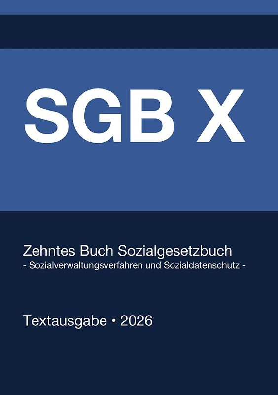 SGB X - Zehntes Buch Sozialgesetzbuch - Sozialverwaltungsverfahren und Sozialdatenschutz - (Deutschland) 2026