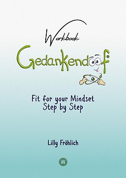 Gedankendoof - The Stupid Book about Thoughts - The power of thoughts: How to break through negative thought and emotional patterns, clear out your thoughts, build self-esteem and create a happy life