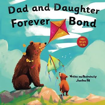 Fathers Day Gifts: Dad and Daughter Forever Bond, Why a Daughter Needs a Dad : Celebrating Father's Day With a Special Picture Book | Gifts For Dad ... For Dad From Wife, Daughter and Son, Band 2)