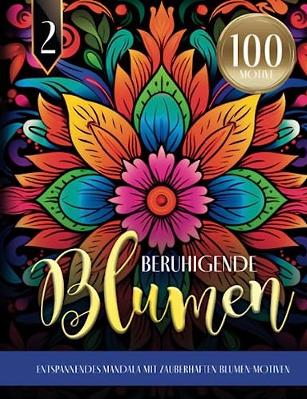 Beruhigende Blumen - Entspannendes Mandala mit zauberhaften Blumen-Motiven: Blumen Ausmalbuch für Erwachsene | 100 MOTIVE | Mandala Malbuch für mehr Ruhe, Entspannung und Achtsamkeit im Alltag