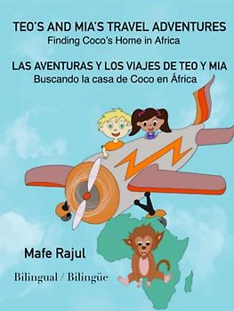 Teo's and Mia's Travel Adventures. Las Aventuras y Los Viajes de Teo y Mia: Finding Coco's Home in Africa. Buscando la Casa de Coco en Àfrica