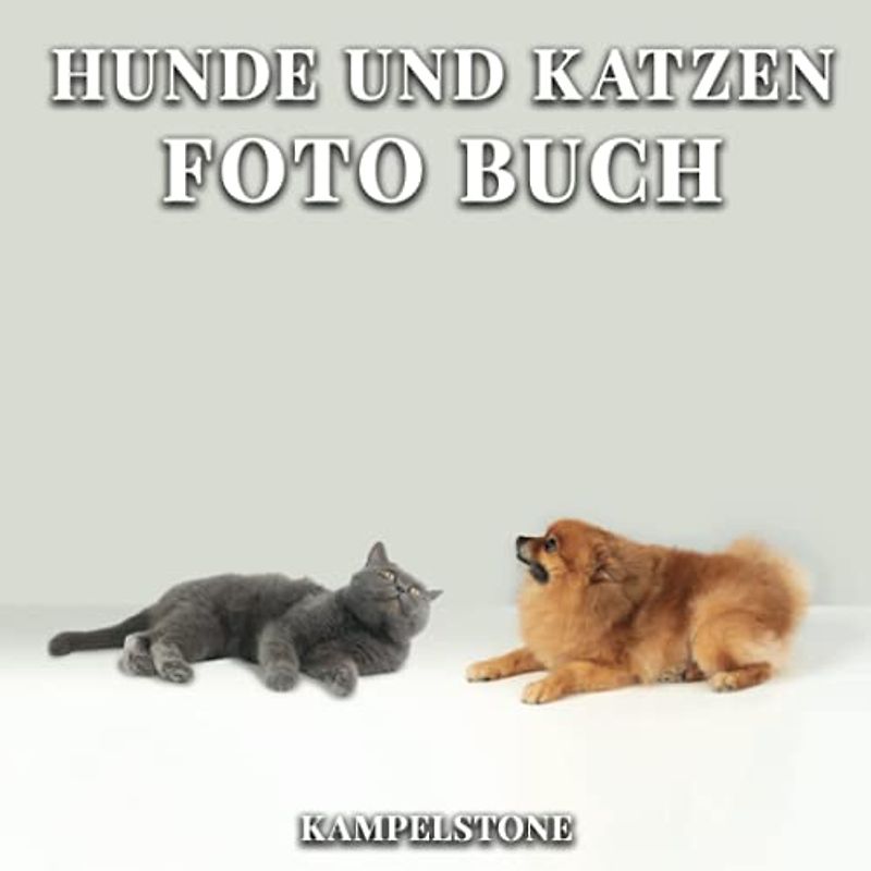 Hunde und Katzen Foto Buch: 100 süße Bilder von Katzen, Kätzchen, Hunden und Welpen - Perfektes Geschenk für Tierliebhaber