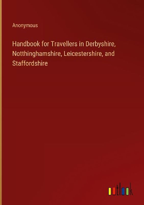 Handbook for Travellers in Derbyshire, Notthinghamshire, Leicestershire, and Staffordshire