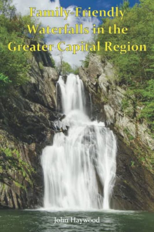 Family-Friendly Waterfalls in the Greater Capital Region: A Waterfall Chaser's Guide to easy-to-get-to Waterfalls in the Greater Capital Region