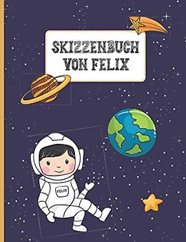 Name Felix Personalisiert Geschenk: Skizzenbuch für Kinder mit Namen Felix ein Individualisiertes Buch mit Vornamen Felix zum Zeichnen und Malen das ... Schulgeschenk ist ein Namensgeschenk