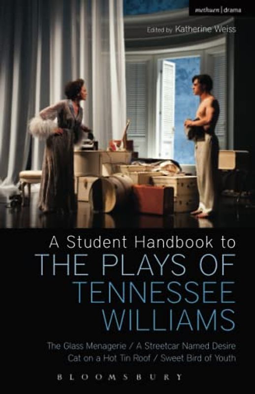 Student Handbook to the Plays of Tennessee Williams, A: The Glass Menagerie; A Streetcar Named Desire; Cat on a Hot Tin Roof; Sweet Bird of Youth
