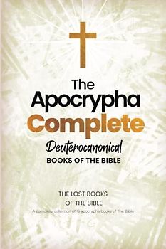 Apocrypha Complete Deuterocanonical Books of the Bible: A Complete Collection of 15 Apocryphal Books of The Bible