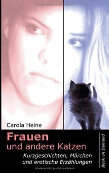 Frauen und andere Katzen. Kurzgeschichten, Märchen und erotische Erzählungen.