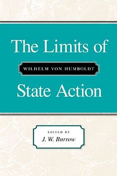 The Limits of State Action - Von Humboldt, Wilhelm
