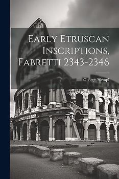 Early Etruscan Inscriptions, Fabretti 2343-2346