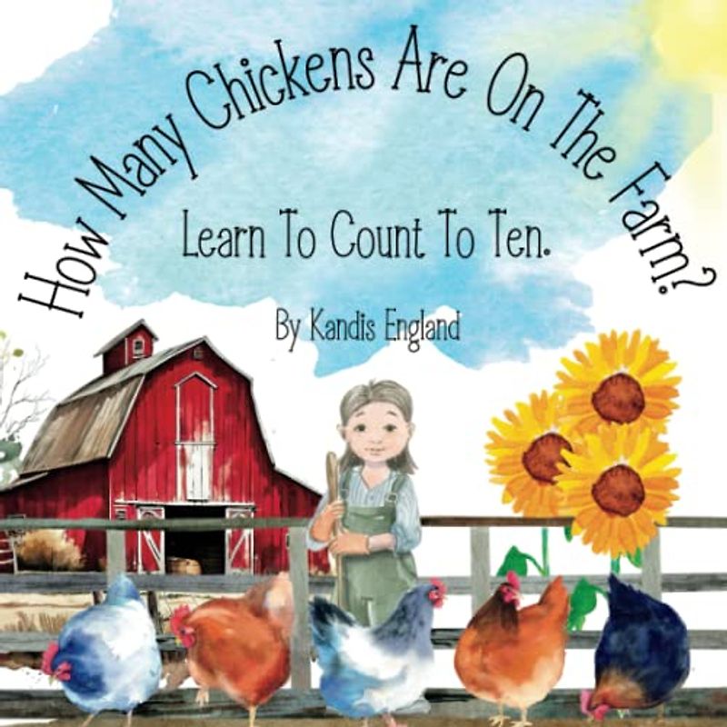 How Many Chickens Are On The Farm? Learn To Count To Ten.: Delightful and colorful children's learn to count book.