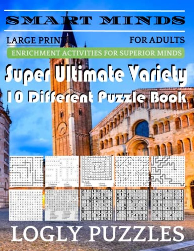 Smart Minds -Variety 10 Different Puzzle Book For Adults: Ultimate Variety Puzzles Large-Print Word Search, Word Maze .Word Spiral ,Word Angles, ... Crossword And Sudoku Easy , Medium And Hard