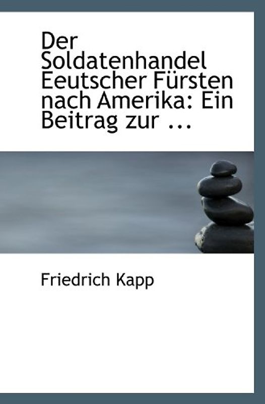 Der Soldatenhandel Eeutscher Fürsten nach Amerika: Ein Beitrag zur ...