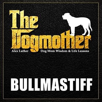 The Dogmother: Bullmastiff: (Dog Mom Wisdom & Life Lessons)