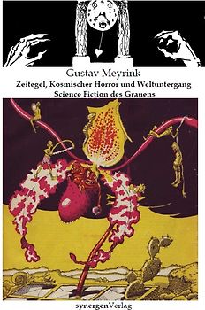 Zeitegel, Schwarze Löcher, Künstliche Organe, Menschenexperimente, Kosmischer Horror und Weltuntergang. Die Science Fiction des Grauens von Gustav Meyrink 1901 - 1916