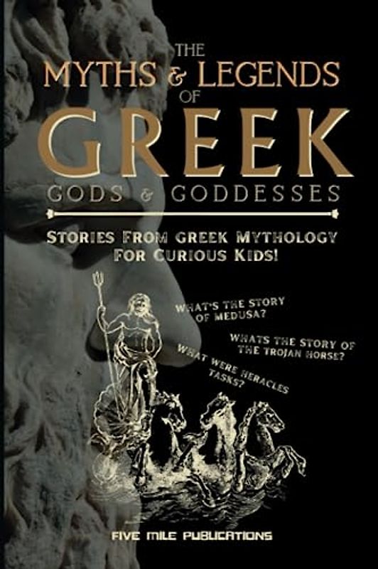 The Myths & Legends Of Greek Gods & Goddesses: Stories From Greek Mythology For Curious Kids