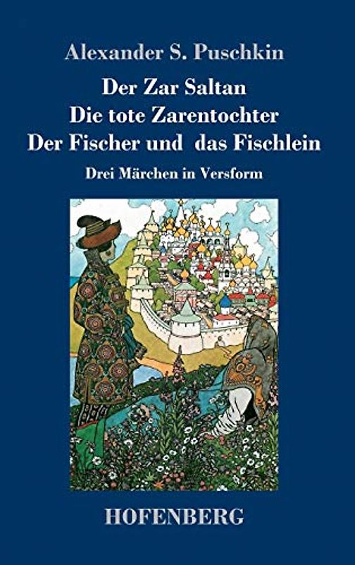 Der Zar Saltan / Die tote Zarentochter / Der Fischer und das Fischlein: Drei Märchen in Versform