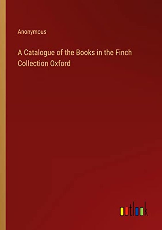A Catalogue of the Books in the Finch Collection Oxford