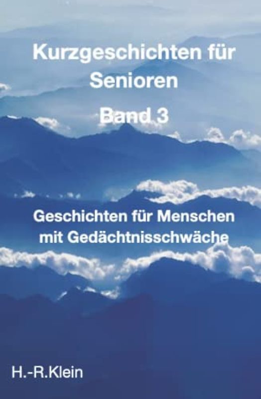 Kurzgeschichten für Senioren Band 3: Geschichten und Übungen für Menschen mit Gedächtnisschwäche