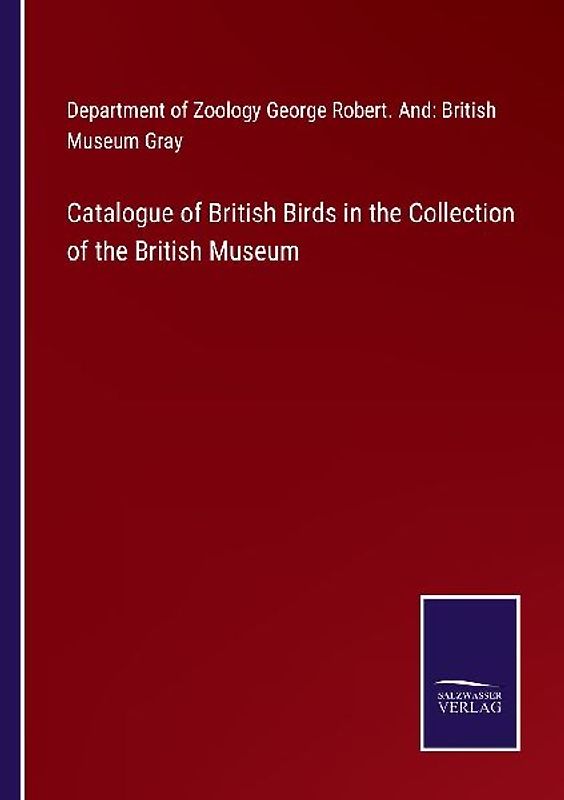 Catalogue of British Birds in the Collection of the British Museum