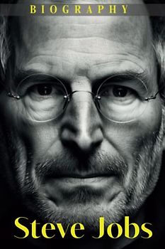 Steve Jobs Biography: The Life and Career of a Genius