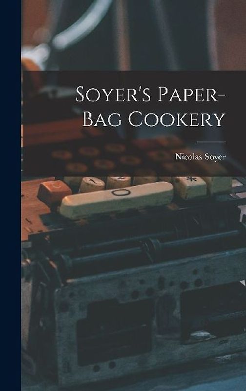 Soyer's Paper-Bag Cookery