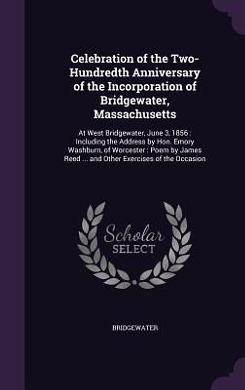 Celebration of the Two-Hundredth Anniversary of the Incorporation of Bridgewater, Massachusetts