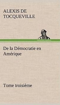 De la Démocratie en Amérique, tome troisième