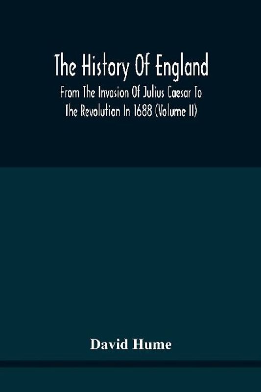 The History Of England From The Invasion Of Julius Caesar To The Revolution In 1688