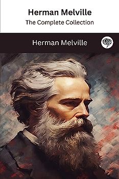 Herman Melville: The Complete Collection