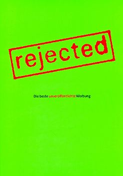 Rejected. Die beste unveröffentlichte Werbung