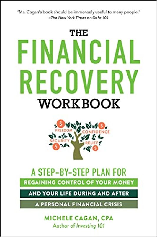 The Financial Recovery Workbook: A Step-by-Step Plan for Regaining Control of Your Money and Your Life During and after a Personal Financial Crisis