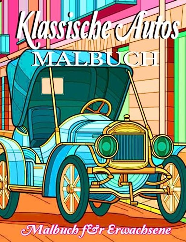 Klassische Autos Malbuch: Sammlung von coolen oldtimer aus den 80er und 90er Jahren für alle Autofans.