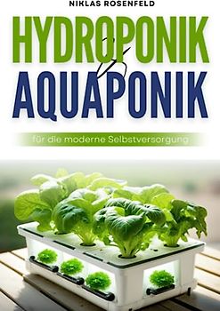 Hydroponik & Aquaponik für die moderne Selbstversorgung