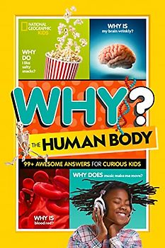 Why? The Human Body: 99+ Awesome Answers for Curious Kids