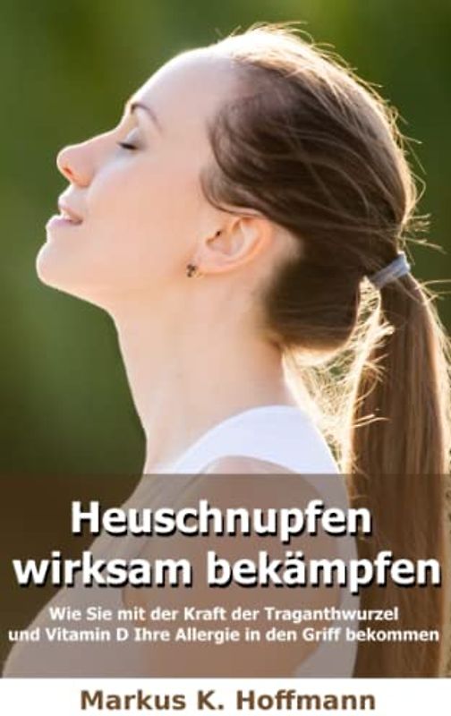 Heuschnupfen wirksam bekämpfen: Wie Sie mit der Kraft der Traganthwurzel und Vitamin D Ihre Allergie in den Griff bekommen