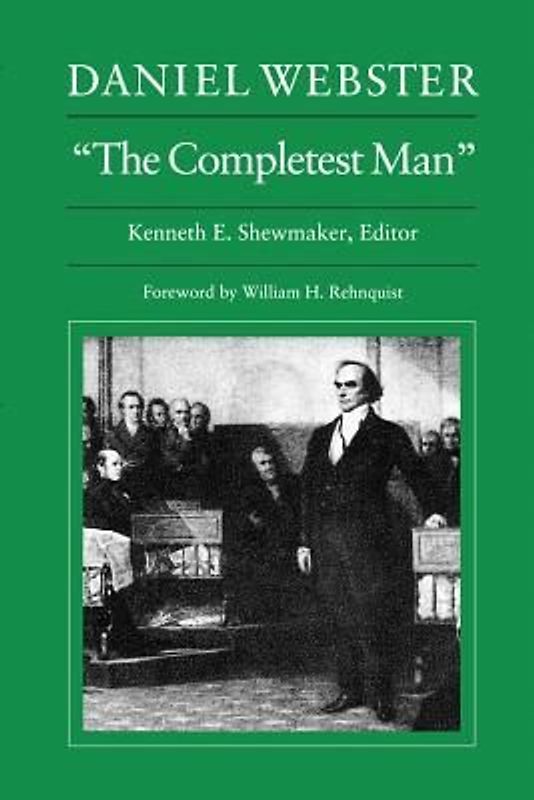 Daniel Webster, "The Completest Man": Documents from the Papers of Daniel Webster