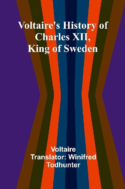 Voltaire's history of Charles XII, king of Sweden