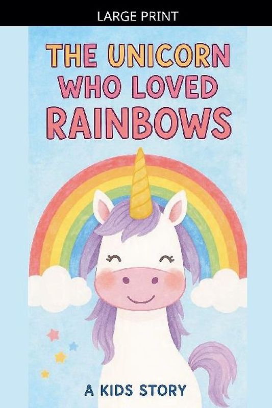 The Unicorn Who Loved Rainbows