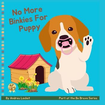 No More Binkies for Puppy: No More Binkies: A Help To Give Up A Pacifier Book