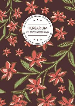 Herbarium Pflanzensammlung: Herbarium Leer A4 - Pflanzen Sammeln, Bestimmen, Aufbewahren - 110 Seiten Papier Weiß - Pflanzenbestimmung - Motiv: Vintage Blumen Muster Natur Rot