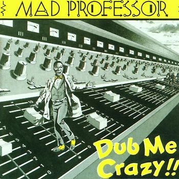 Mad Professor - Dub Me Crazy