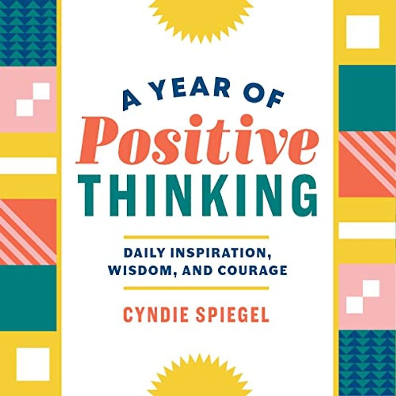 A Year of Positive Thinking: Daily Inspiration, Wisdom, and Courage (A Year of Daily Reflections)
