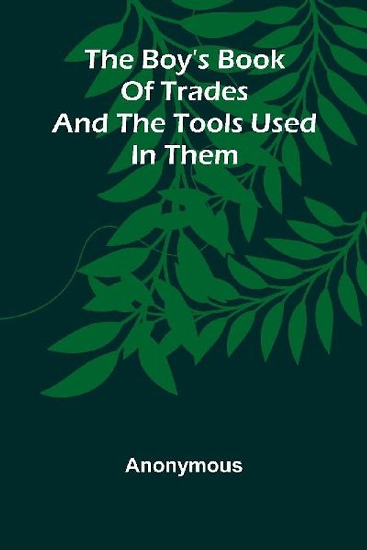 The Boy'S Book Of Trades And The Tools Used In Them