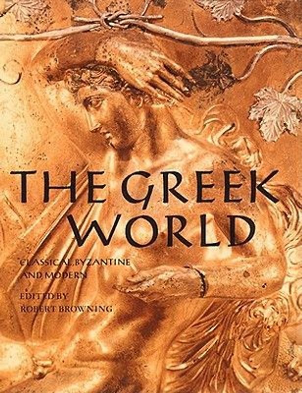 The Greek World: Classical, Byzantine and Modern