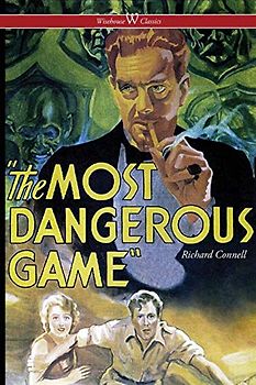 The Most Dangerous Game (Wisehouse Classics Edition)