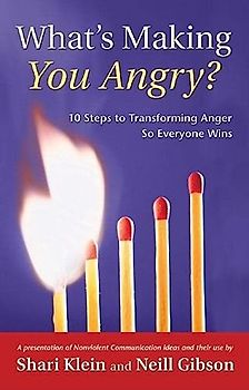 What's Making You Angry?: 10 Steps to Transforming Anger So Everyone Wins (Nonviolent Communication Guides)