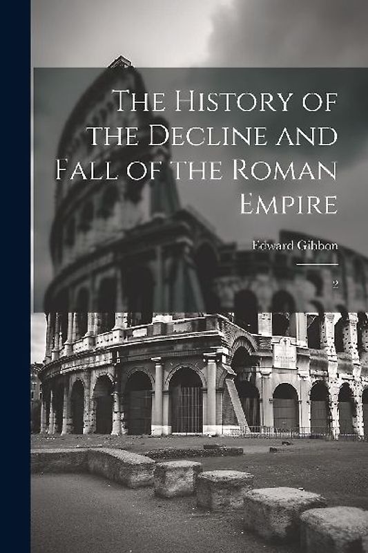 The History of the Decline and Fall of the Roman Empire: 2